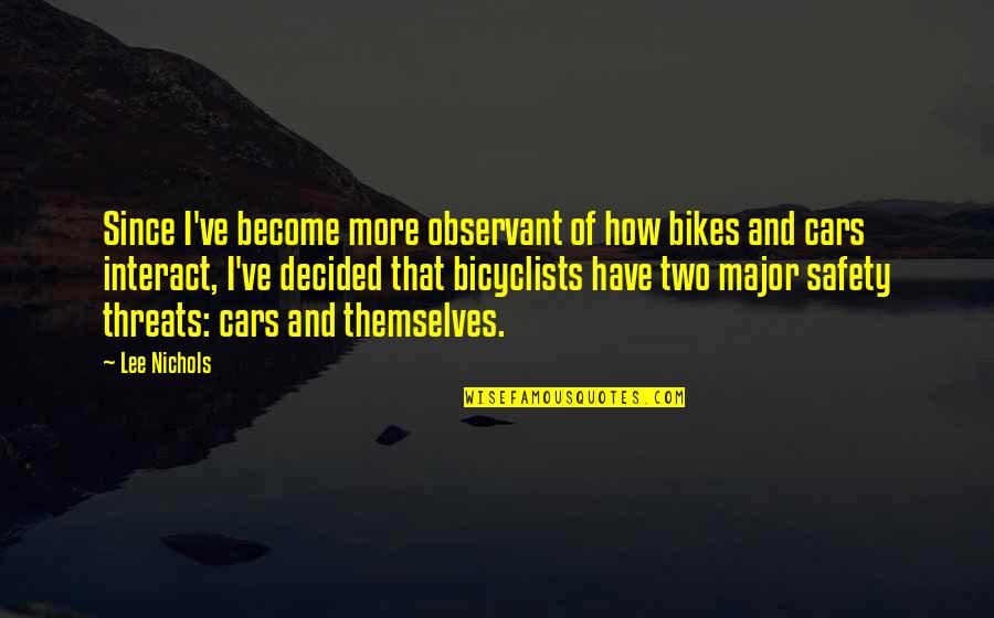 Car Quotes By Lee Nichols: Since I've become more observant of how bikes Car Quotes By Lee Nichols: Since I've become more observant of how bikes