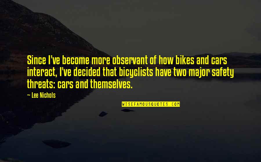 Car Quotes By Lee Nichols: Since I've become more observant of how bikes