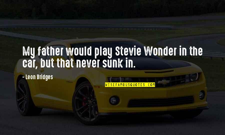 Car Quotes By Leon Bridges: My father would play Stevie Wonder in the