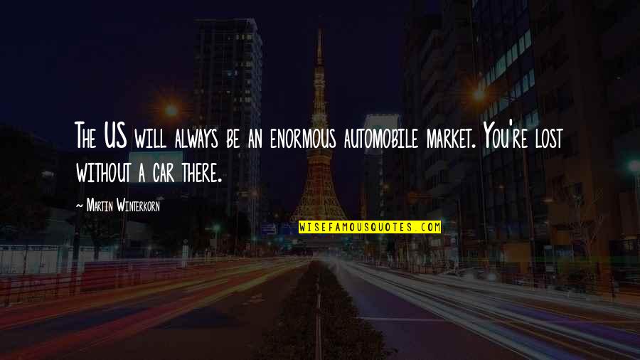 Car Quotes By Martin Winterkorn: The US will always be an enormous automobile