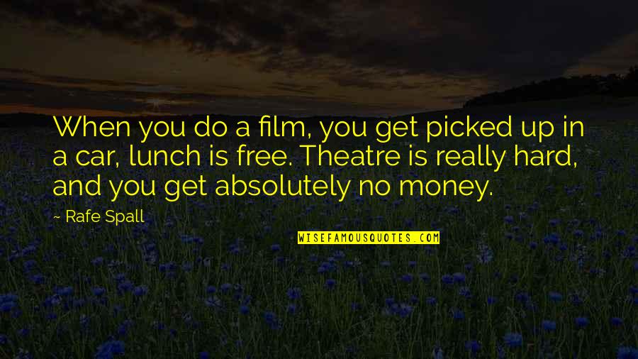 Car Quotes By Rafe Spall: When you do a film, you get picked Car Quotes By Rafe Spall: When you do a film, you get picked