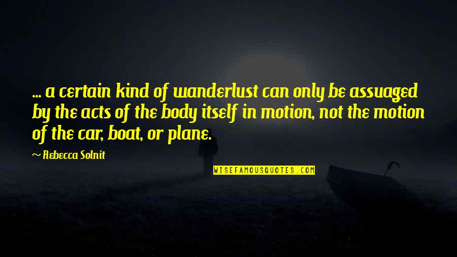 Car Quotes By Rebecca Solnit: ... a certain kind of wanderlust can only