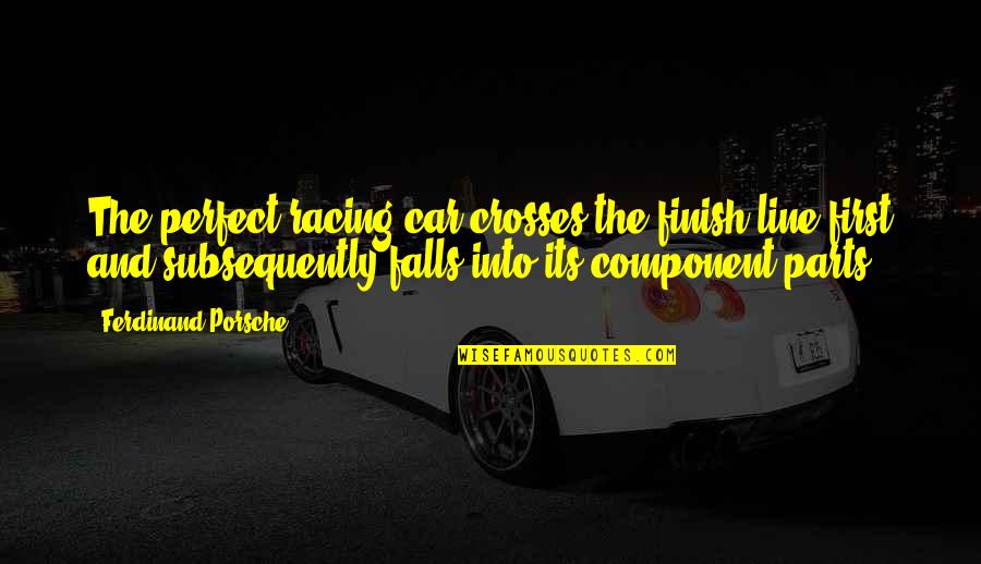 Car Racing Quotes By Ferdinand Porsche: The perfect racing car crosses the finish line