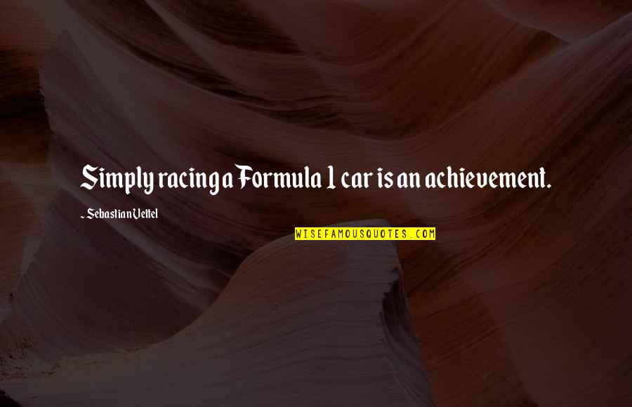 Car Racing Quotes By Sebastian Vettel: Simply racing a Formula 1 car is an