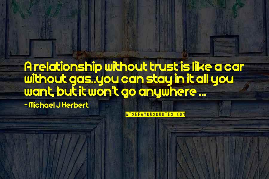 Car Relationship Quotes By Michael J Herbert: A relationship without trust is like a car