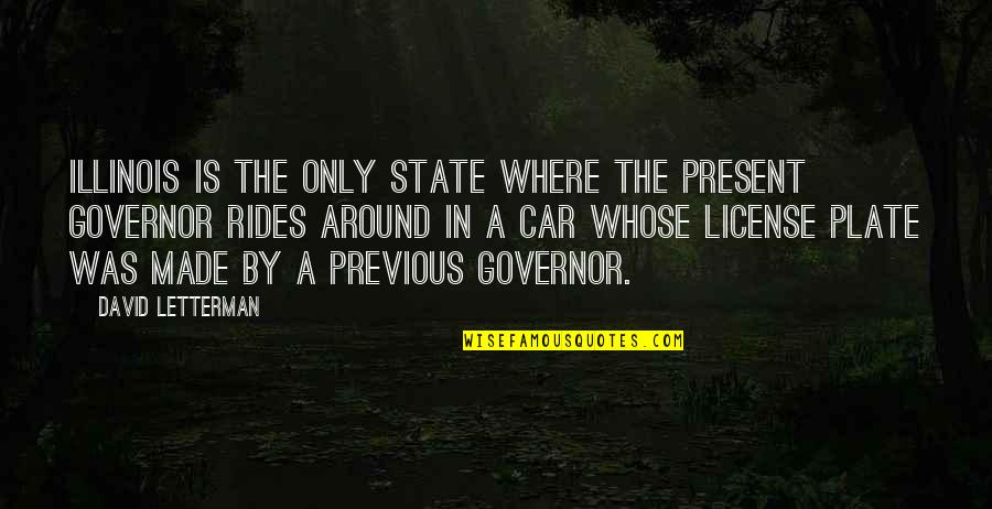 Car Rides Quotes By David Letterman: Illinois is the only state where the present