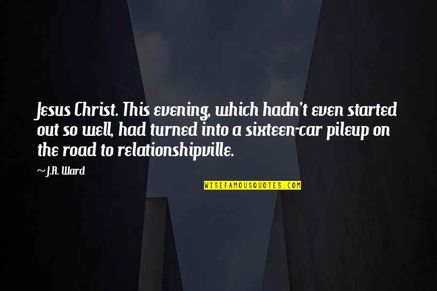 Car Road Quotes By J.R. Ward: Jesus Christ. This evening, which hadn't even started