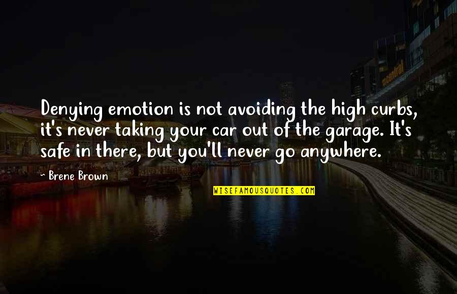 Car Safety Quotes By Brene Brown: Denying emotion is not avoiding the high curbs,