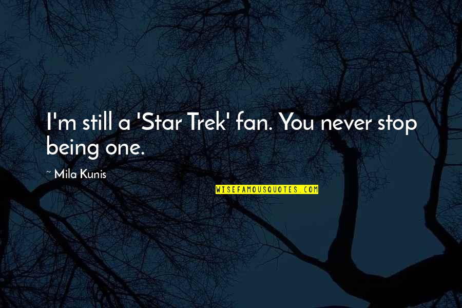 Car Safety Quotes By Mila Kunis: I'm still a 'Star Trek' fan. You never