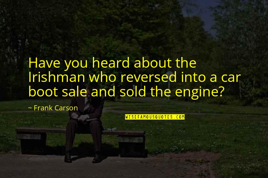 Car Sale Quotes By Frank Carson: Have you heard about the Irishman who reversed