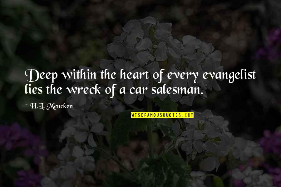 Car Salesman Quotes By H.L. Mencken: Deep within the heart of every evangelist lies