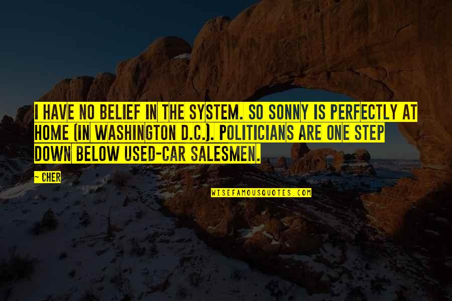 Car Salesmen Quotes By Cher: I have no belief in the system. So