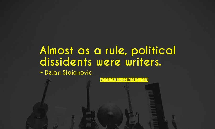 Car Scrap Quotes By Dejan Stojanovic: Almost as a rule, political dissidents were writers.