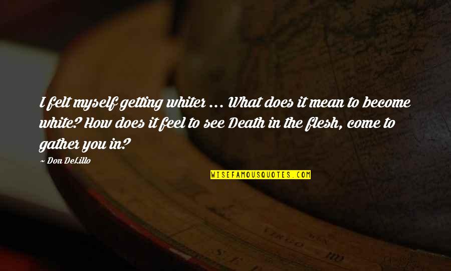 Car Scratch Repair Quote Quotes By Don DeLillo: I felt myself getting whiter ... What does Car Scratch Repair Quote Quotes By Don DeLillo: I felt myself getting whiter ... What does