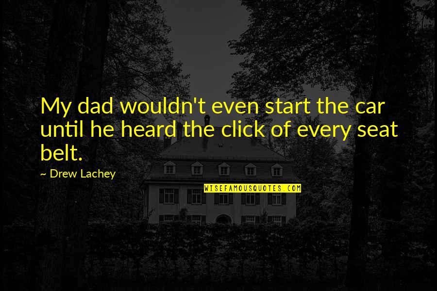 Car Seat Belt Quotes By Drew Lachey: My dad wouldn't even start the car until