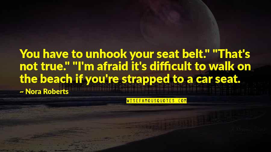 Car Seat Belt Quotes By Nora Roberts: You have to unhook your seat belt." "That's