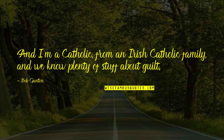Car Seat Quotes By Bob Gunton: And I'm a Catholic, from an Irish Catholic