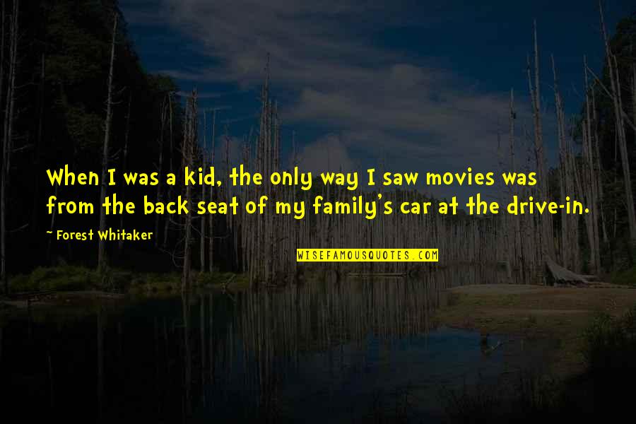 Car Seat Quotes By Forest Whitaker: When I was a kid, the only way