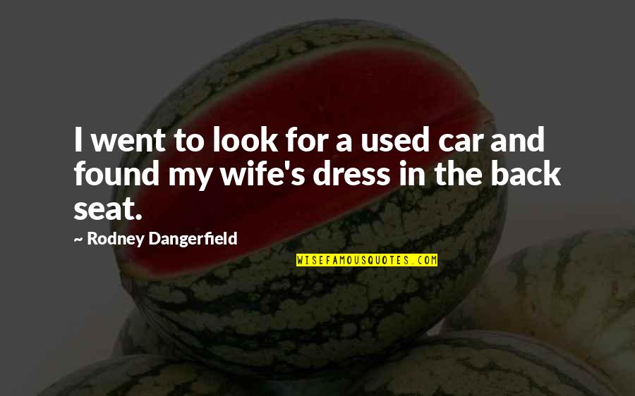 Car Seat Quotes By Rodney Dangerfield: I went to look for a used car