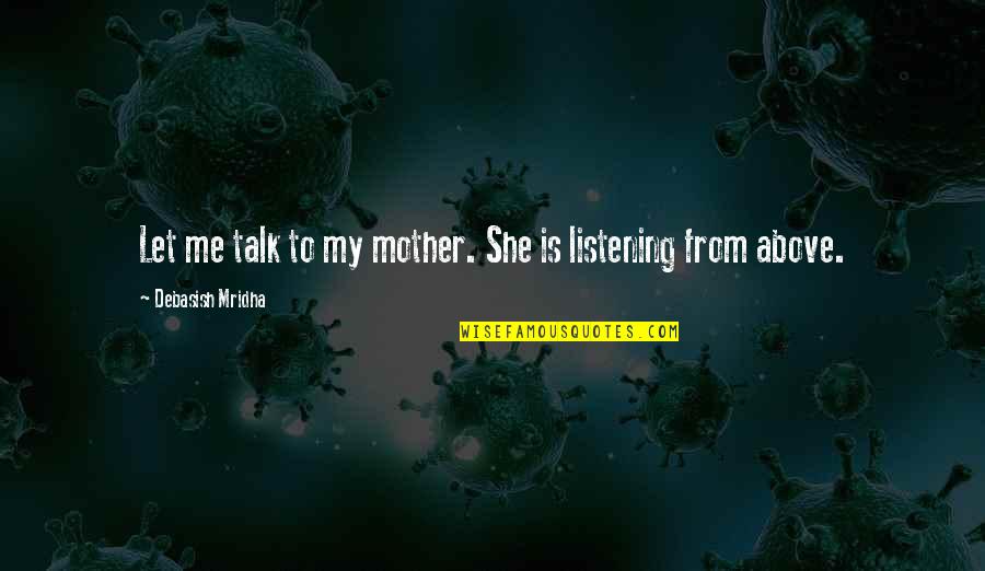 Car Share Quotes By Debasish Mridha: Let me talk to my mother. She is