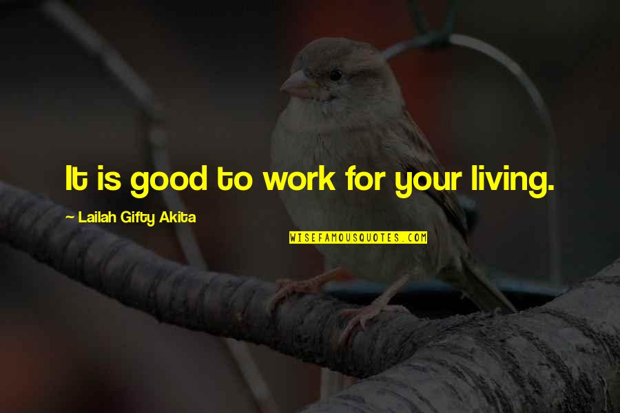 Car Ship Quotes By Lailah Gifty Akita: It is good to work for your living.