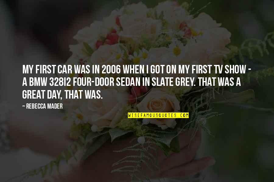 Car Show Quotes By Rebecca Mader: My first car was in 2006 when I