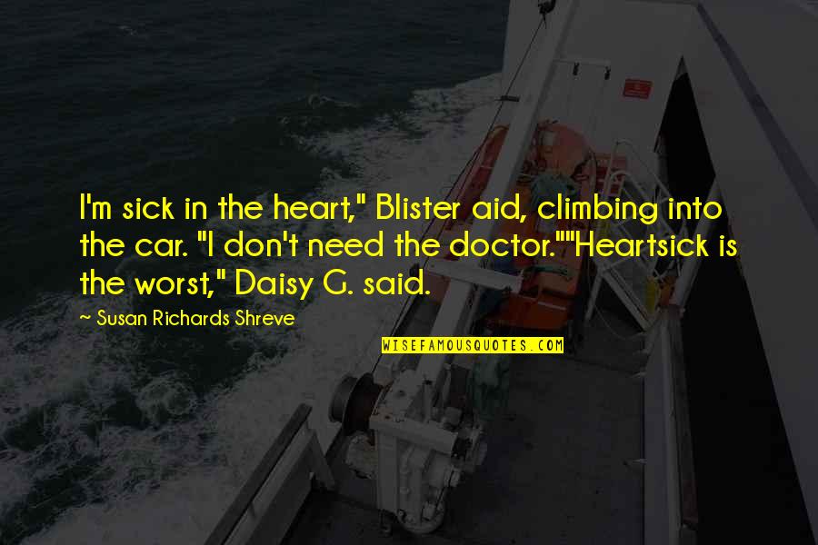 Car Sick Quotes By Susan Richards Shreve: I'm sick in the heart," Blister aid, climbing