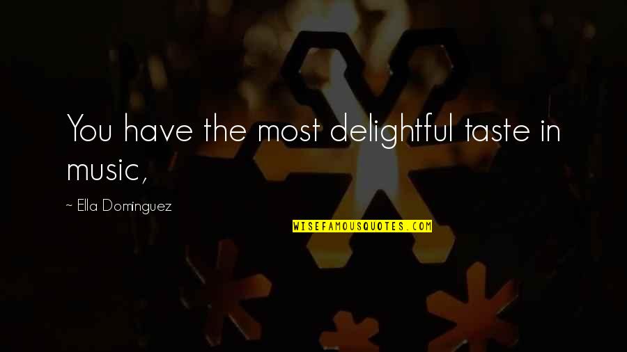 Car Speed Drive Quotes By Ella Dominguez: You have the most delightful taste in music, Car Speed Drive Quotes By Ella Dominguez: You have the most delightful taste in music,