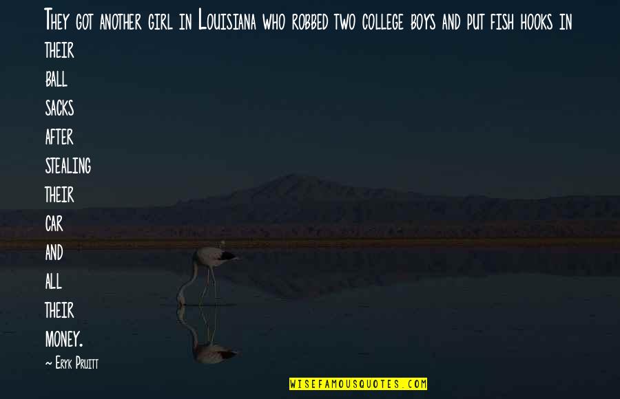 Car Stealing Quotes By Eryk Pruitt: They got another girl in Louisiana who robbed Car Stealing Quotes By Eryk Pruitt: They got another girl in Louisiana who robbed