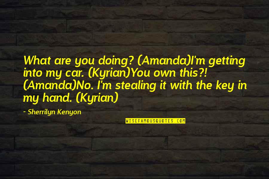 Car Stealing Quotes By Sherrilyn Kenyon: What are you doing? (Amanda)I'm getting into my Car Stealing Quotes By Sherrilyn Kenyon: What are you doing? (Amanda)I'm getting into my