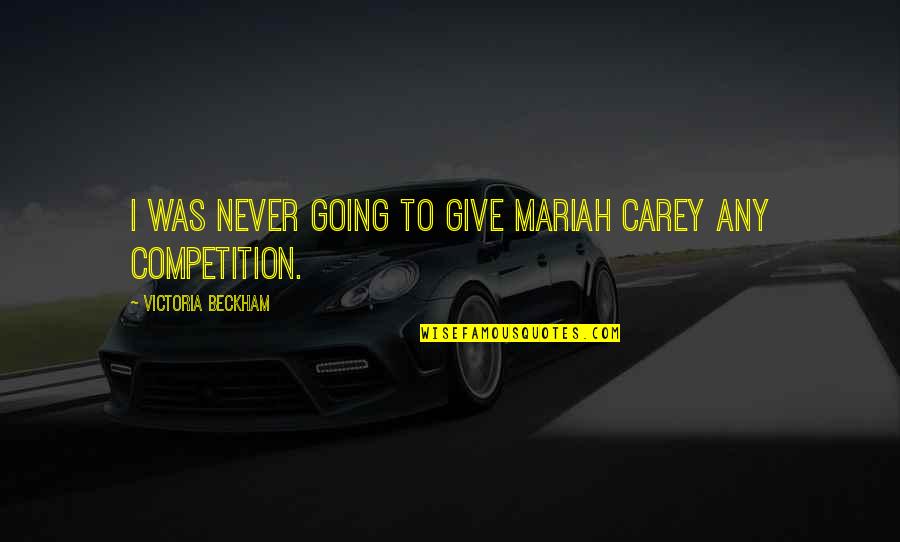 Car Stealing Quotes By Victoria Beckham: I was never going to give Mariah Carey Car Stealing Quotes By Victoria Beckham: I was never going to give Mariah Carey