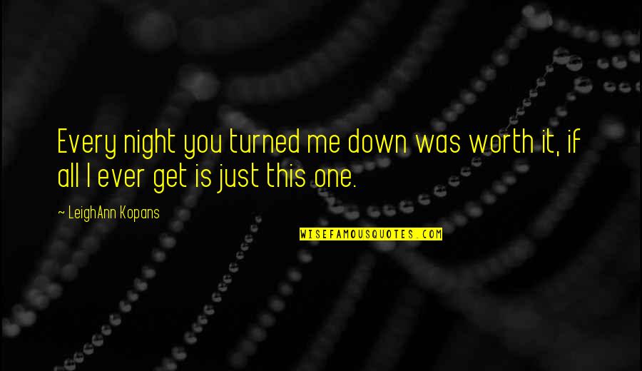 Car Stereo Quotes By LeighAnn Kopans: Every night you turned me down was worth