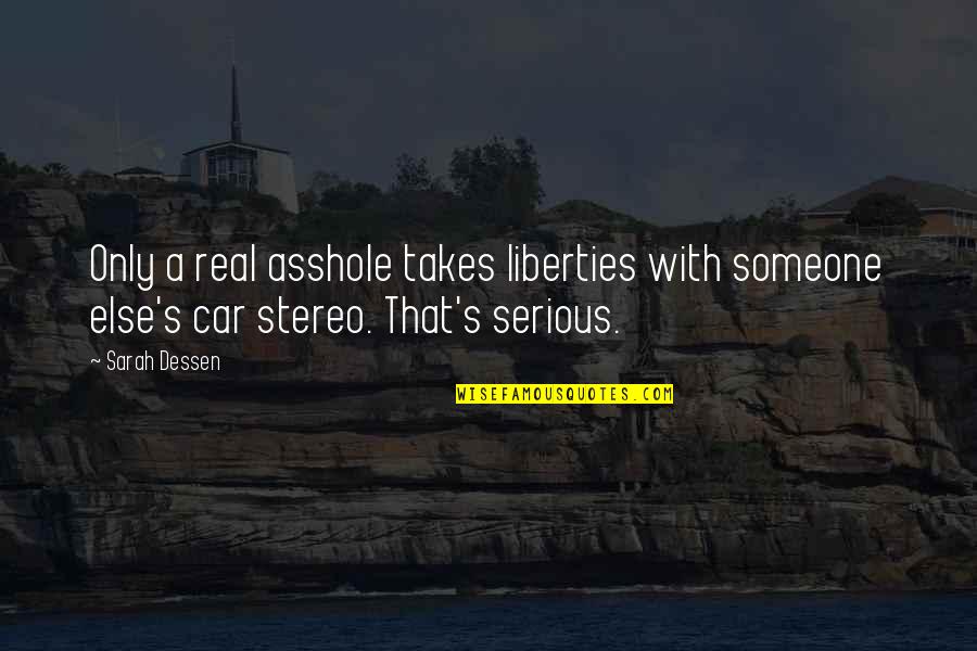 Car Stereo Quotes By Sarah Dessen: Only a real asshole takes liberties with someone