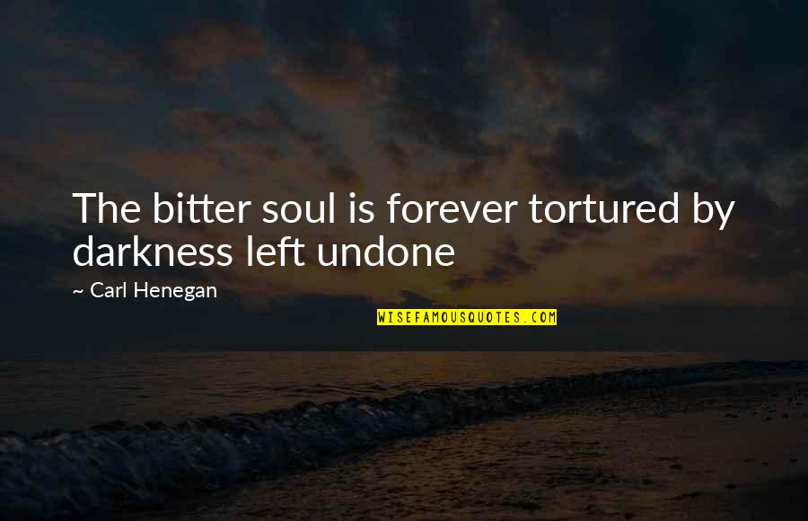 Car Tag Quotes By Carl Henegan: The bitter soul is forever tortured by darkness