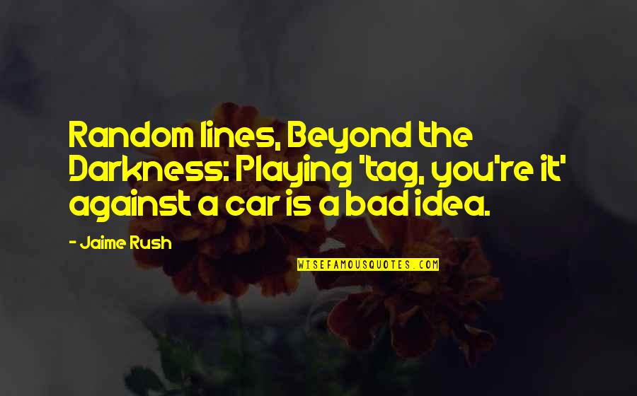 Car Tag Quotes By Jaime Rush: Random lines, Beyond the Darkness: Playing 'tag, you're