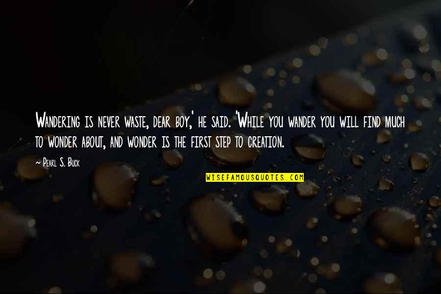 Car Talk Famous Quotes By Pearl S. Buck: Wandering is never waste, dear boy,' he said.