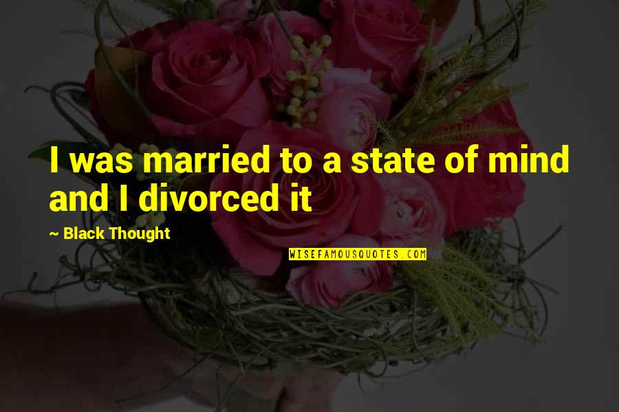Car Therapy Quotes By Black Thought: I was married to a state of mind
