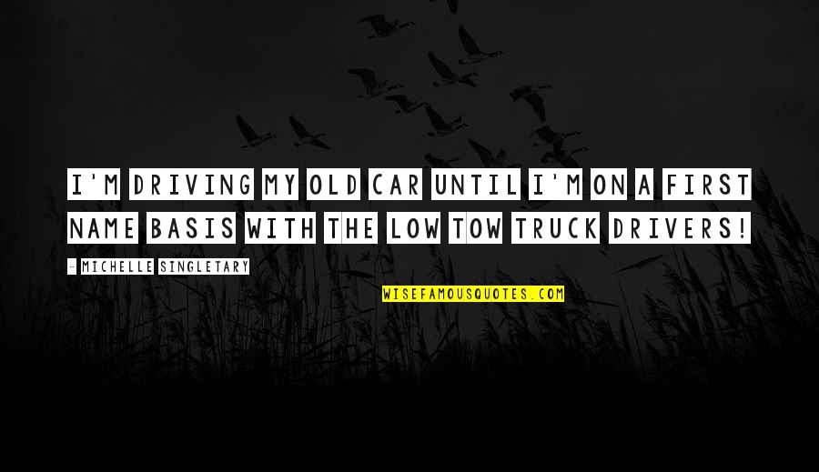 Car Tow Quotes By Michelle Singletary: I'm driving my old car until I'm on Car Tow Quotes By Michelle Singletary: I'm driving my old car until I'm on