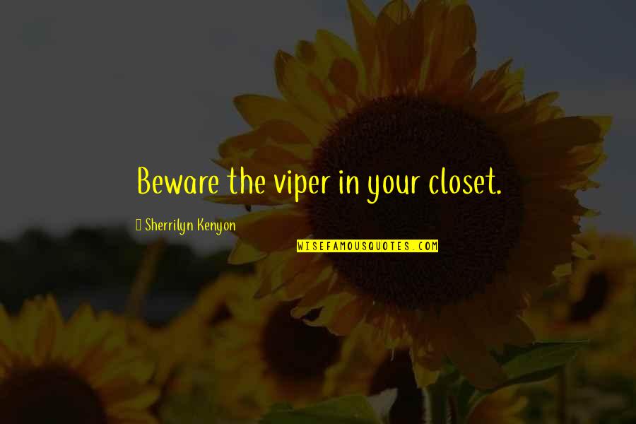 Car Tow Quotes By Sherrilyn Kenyon: Beware the viper in your closet. Car Tow Quotes By Sherrilyn Kenyon: Beware the viper in your closet.
