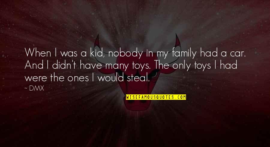 Car Toys Quotes By DMX: When I was a kid, nobody in my