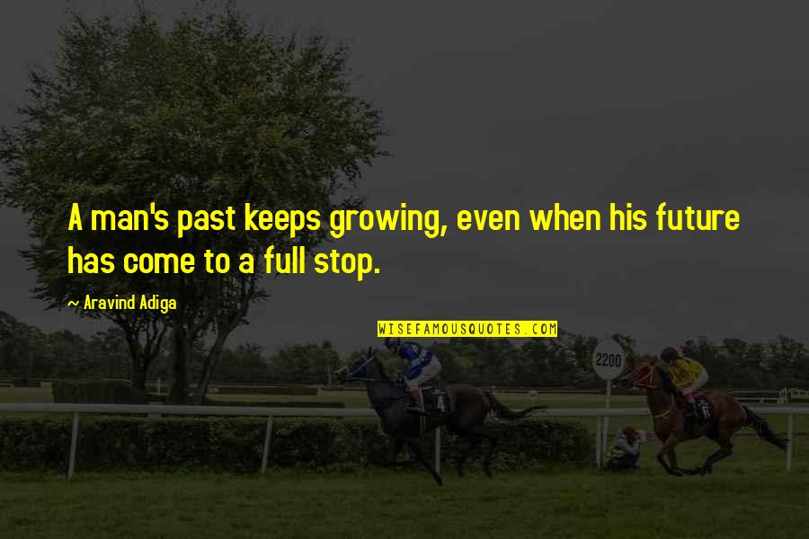 Car Transport Company Quote Quotes By Aravind Adiga: A man's past keeps growing, even when his