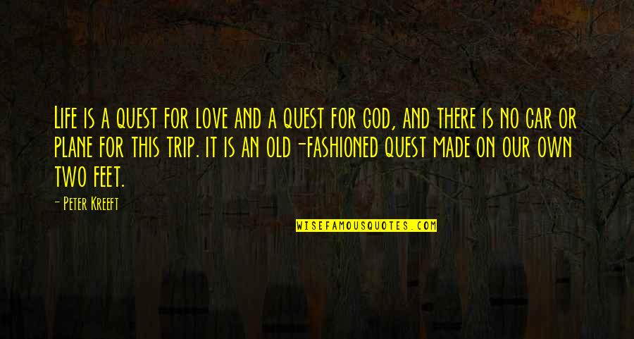Car Trip Quotes By Peter Kreeft: Life is a quest for love and a