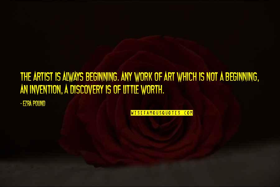 Car Vinyl Quotes By Ezra Pound: The artist is always beginning. Any work of