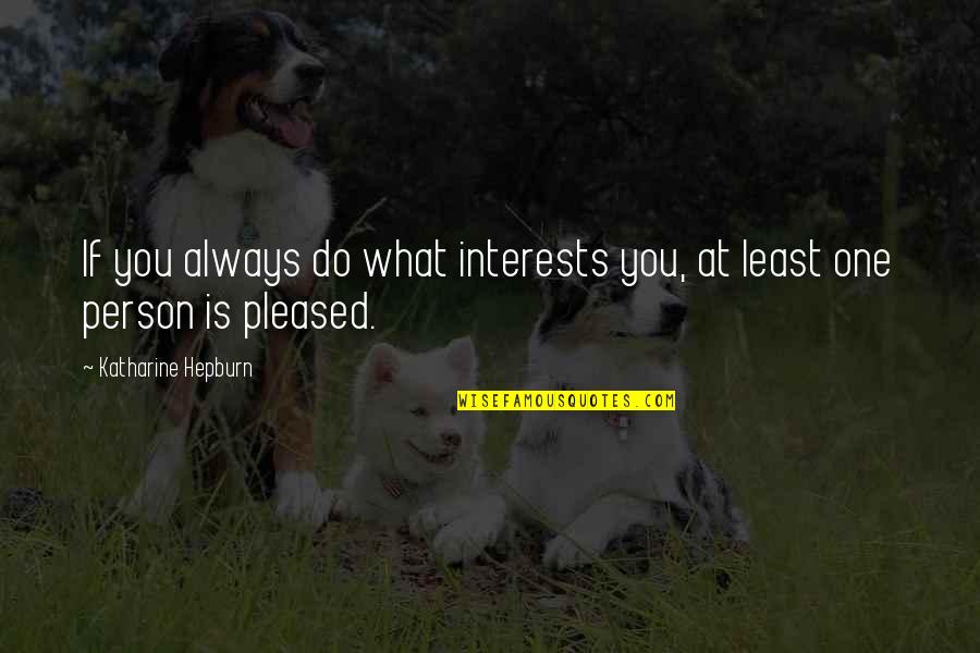 Car Wash Gift Quotes By Katharine Hepburn: If you always do what interests you, at