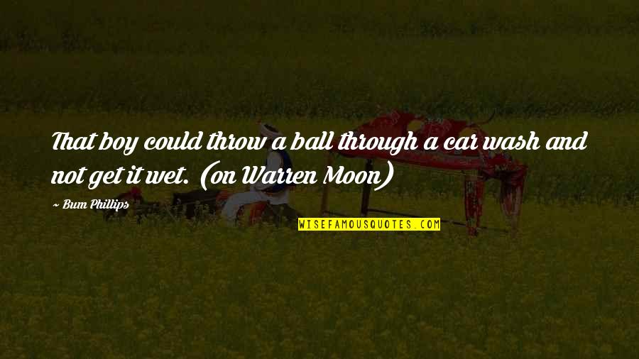 Car Wash Quotes By Bum Phillips: That boy could throw a ball through a