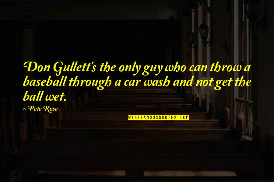 Car Wash Quotes By Pete Rose: Don Gullett's the only guy who can throw