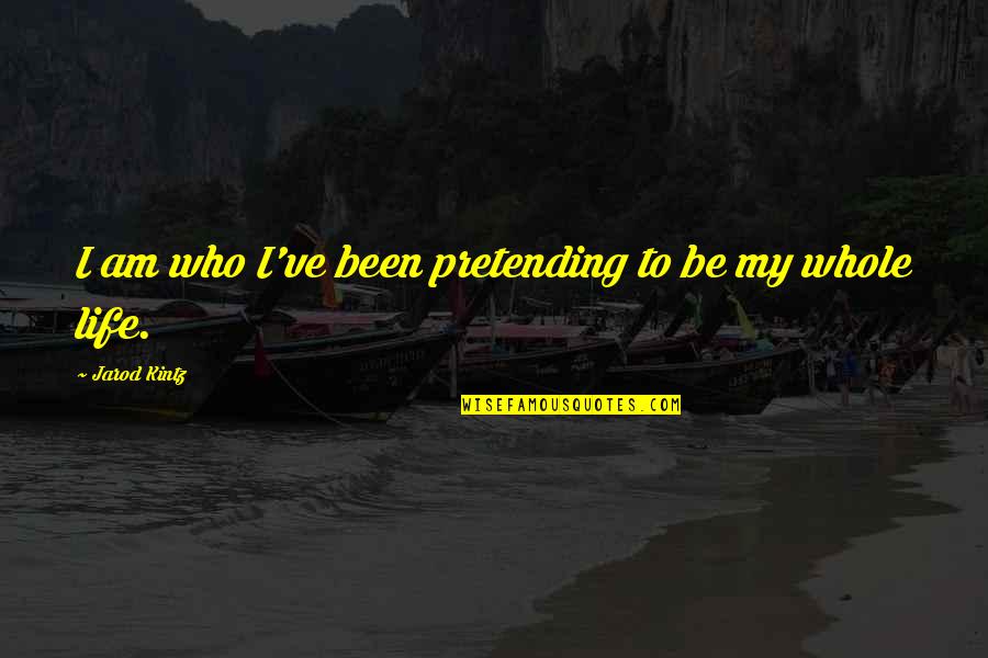 Car Wash Sign Quotes By Jarod Kintz: I am who I've been pretending to be