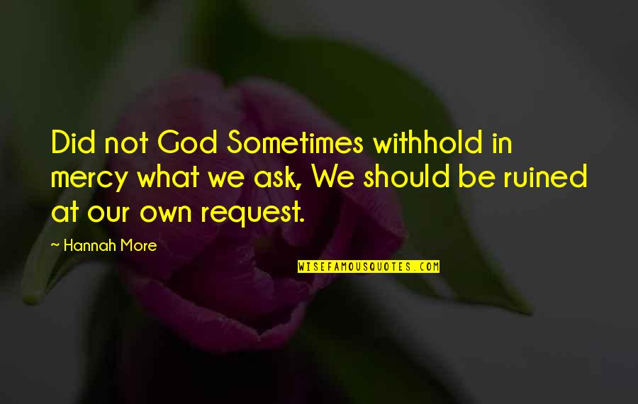 Car Wax Quotes By Hannah More: Did not God Sometimes withhold in mercy what