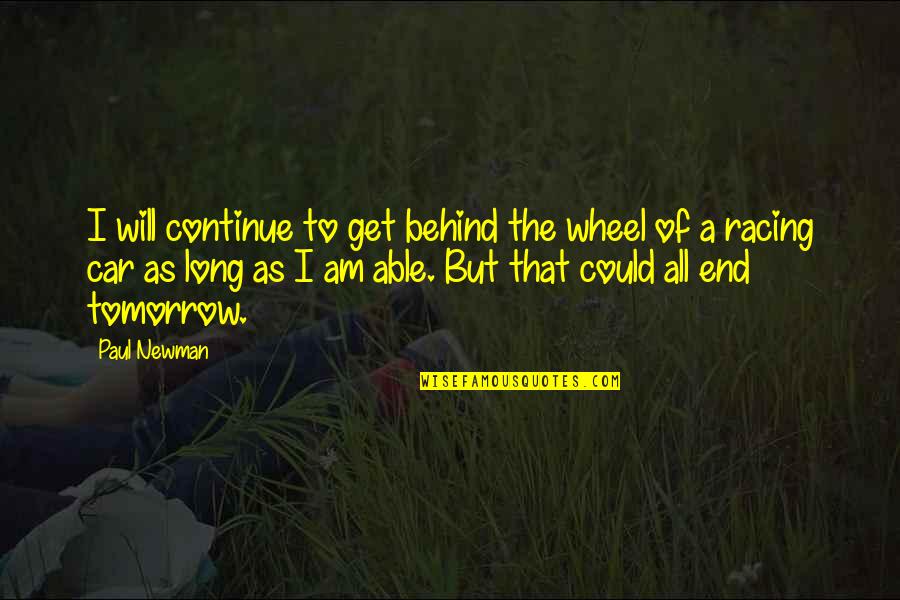 Car Wheel Quotes By Paul Newman: I will continue to get behind the wheel