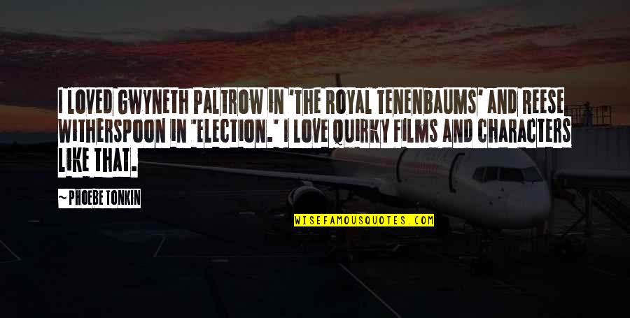 Car Windshield Quotes By Phoebe Tonkin: I loved Gwyneth Paltrow in 'The Royal Tenenbaums' Car Windshield Quotes By Phoebe Tonkin: I loved Gwyneth Paltrow in 'The Royal Tenenbaums'